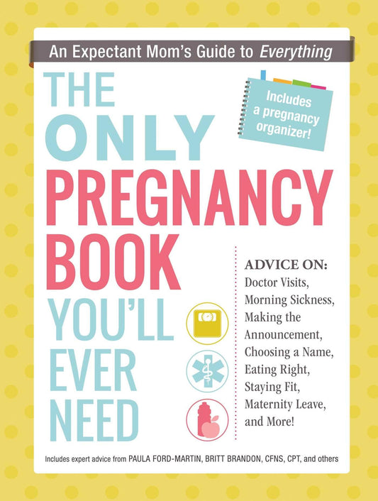 The Only Pregnancy Book You'll Ever Need: An Expectant Mom's Guide to Everything