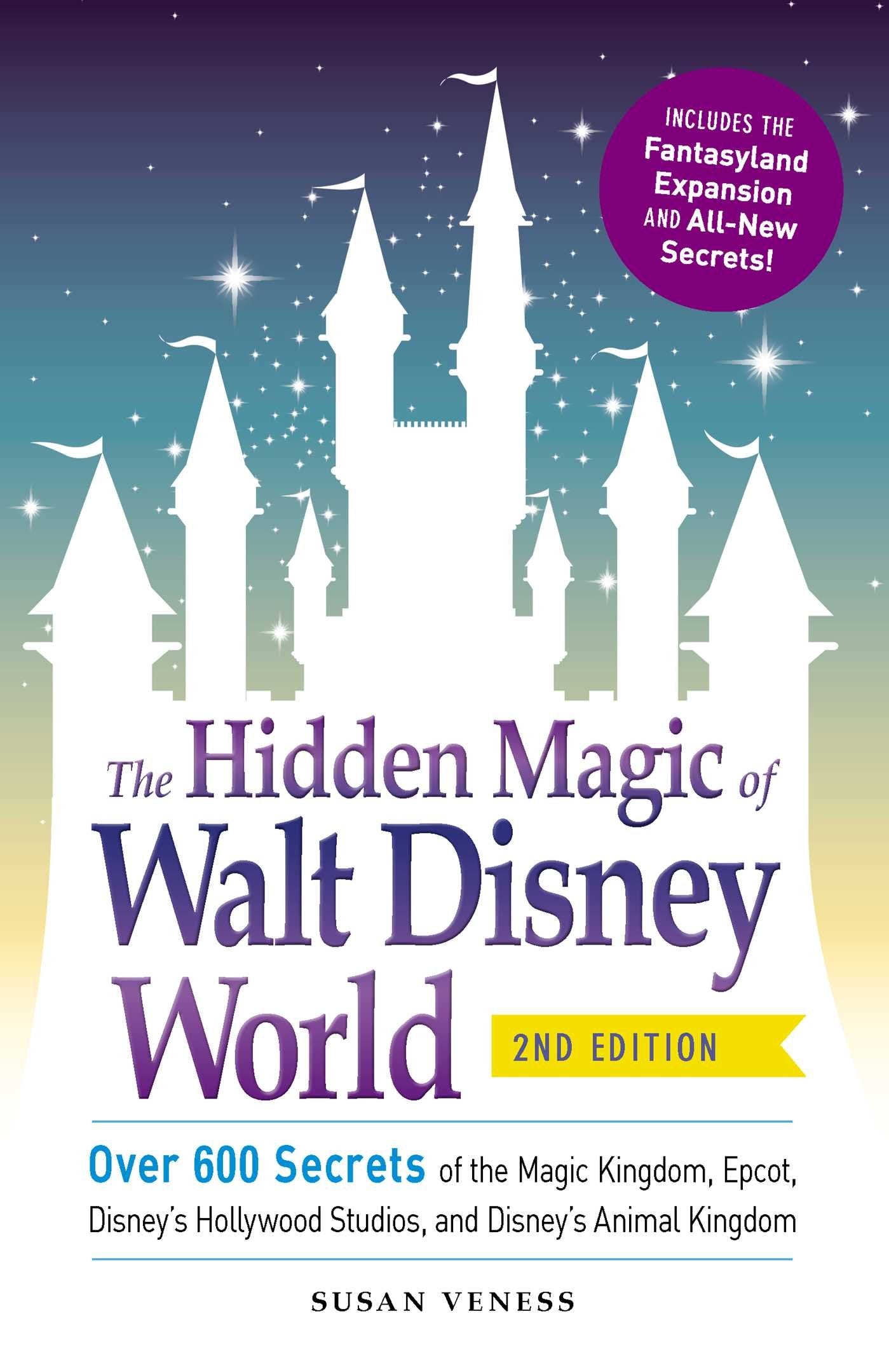 The Hidden Magic of Walt Disney World: Over 600 Secrets of the Magic Kingdom, Epcot, Disney's Hollywood Studios, and Disney's Animal Kingdom (Disney Hidden Magic Gift Series)