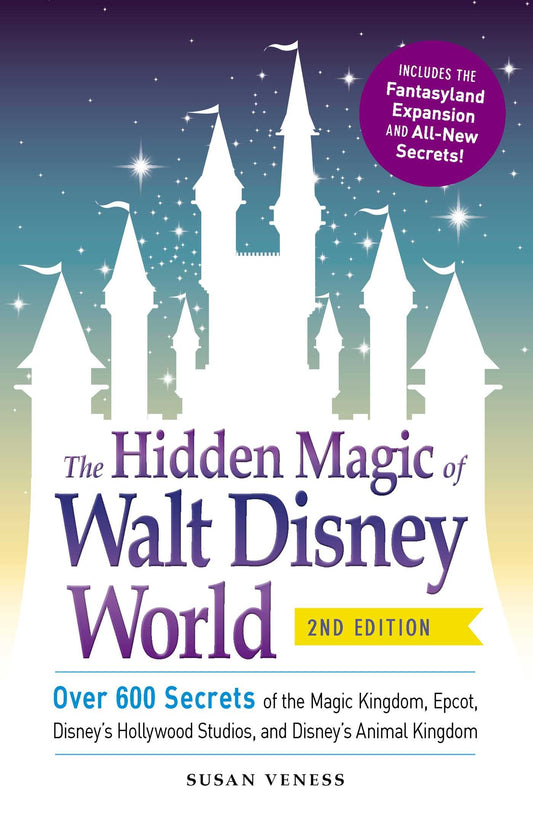 The Hidden Magic of Walt Disney World: Over 600 Secrets of the Magic Kingdom, Epcot, Disney's Hollywood Studios, and Disney's Animal Kingdom (Disney Hidden Magic Gift Series)