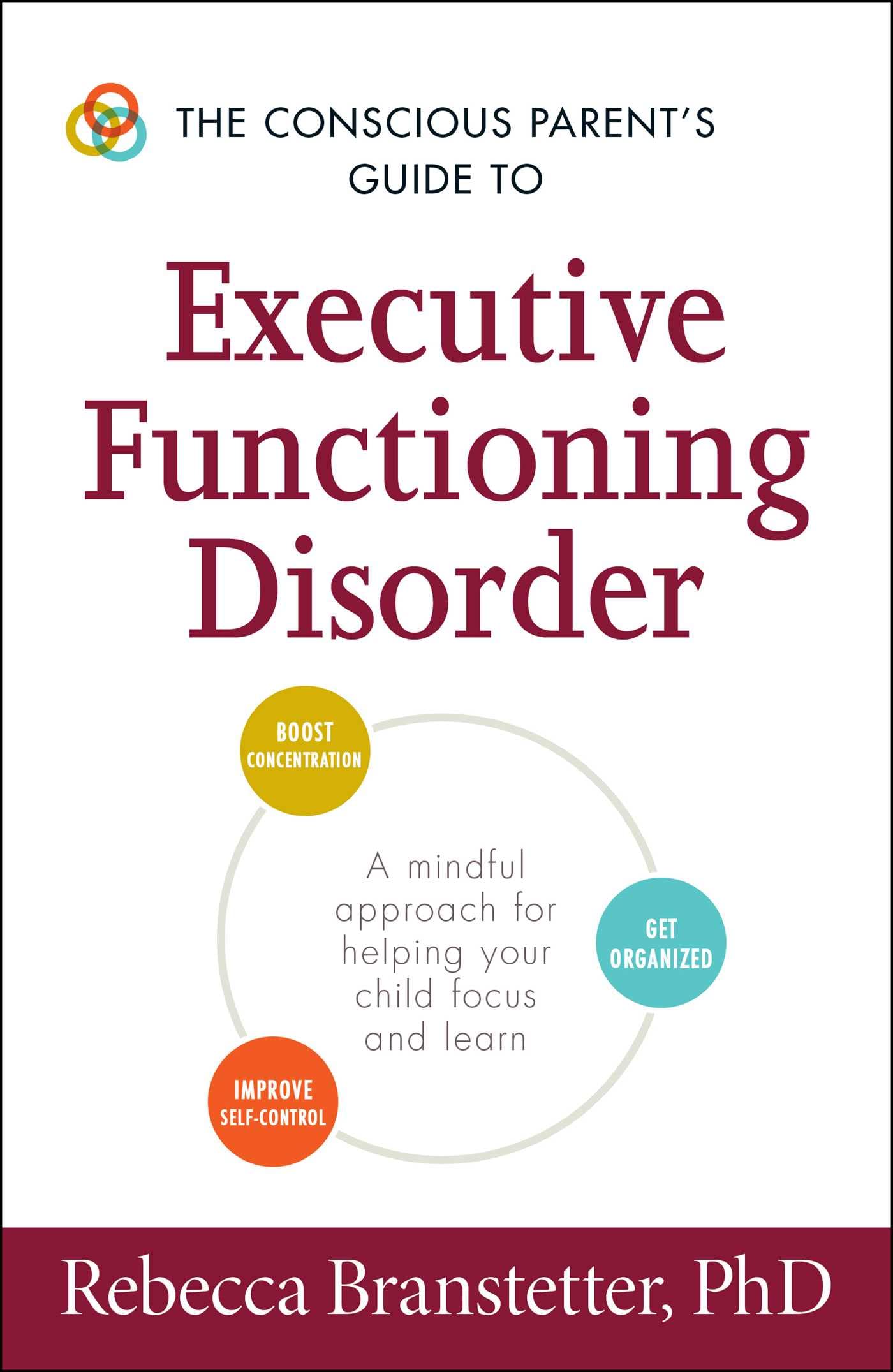 The Conscious Parent's Guide to Executive Functioning Disorder: A Mindful Approach for Helping Your child Focus and Learn (Conscious Parenting Relationship Series)