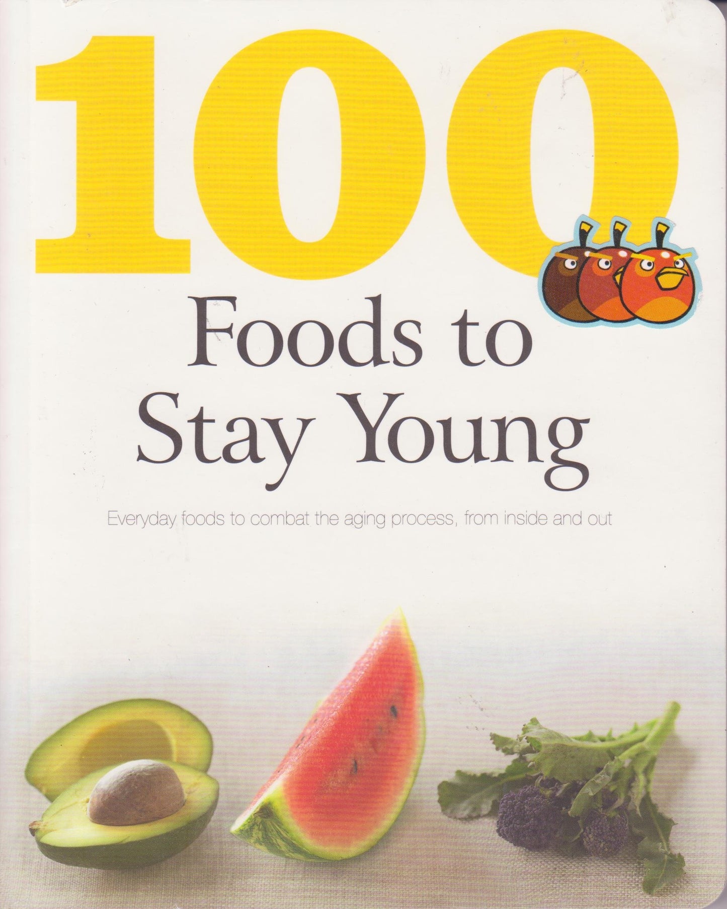 100 Foods to Stay Young: Everyday Foods to Combat the Aging Process, from Inside and Out