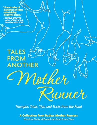 Tales from Another Mother Runner: Triumphs, Trials, Tips, and Tricks from the Road