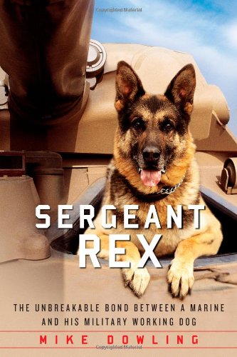 Sergeant Rex: The Unbreakable Bond Between a Marine and His Military Working Dog