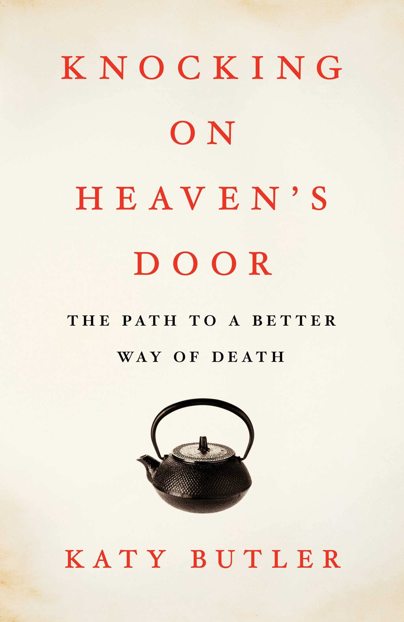 Knocking on Heaven's Door: The Path to a Better Way of Death