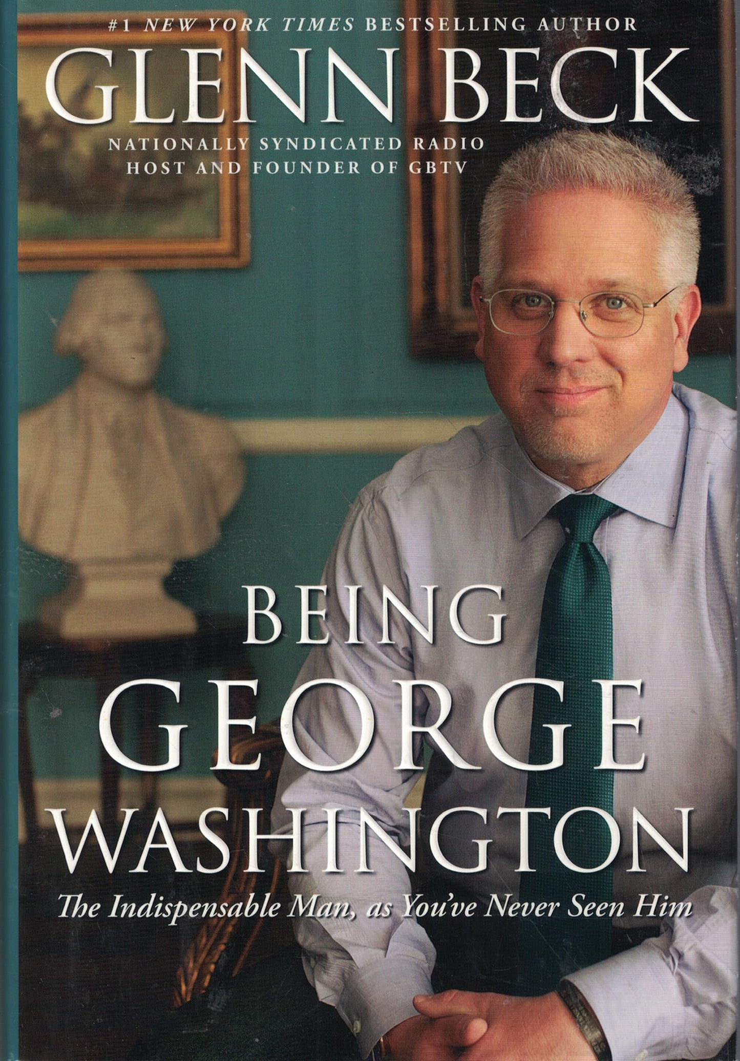Being George Washington: The Indispensable Man, as You've Never Seen Him