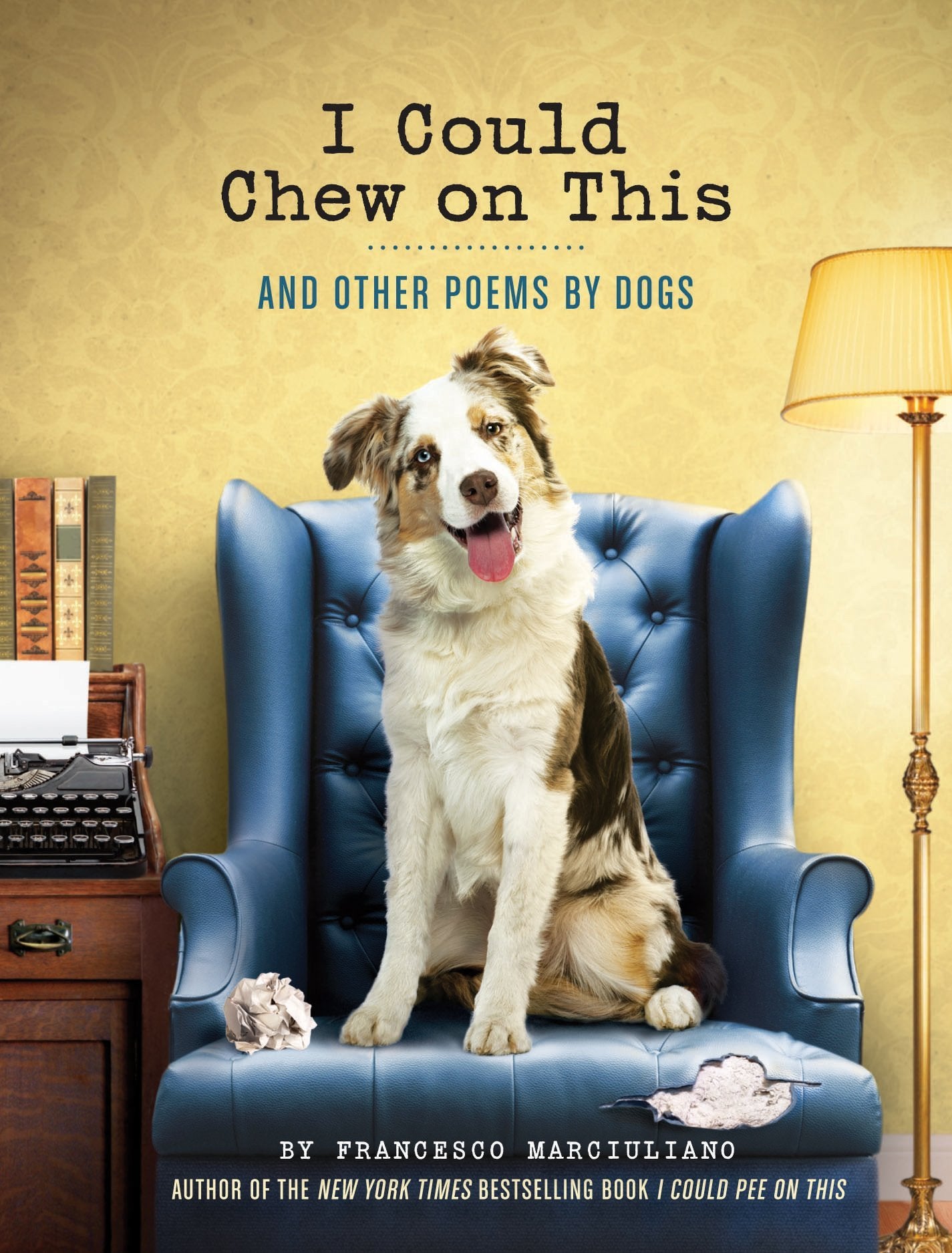 I Could Chew on This: And Other Poems by Dogs (I Could Pee on This Series)