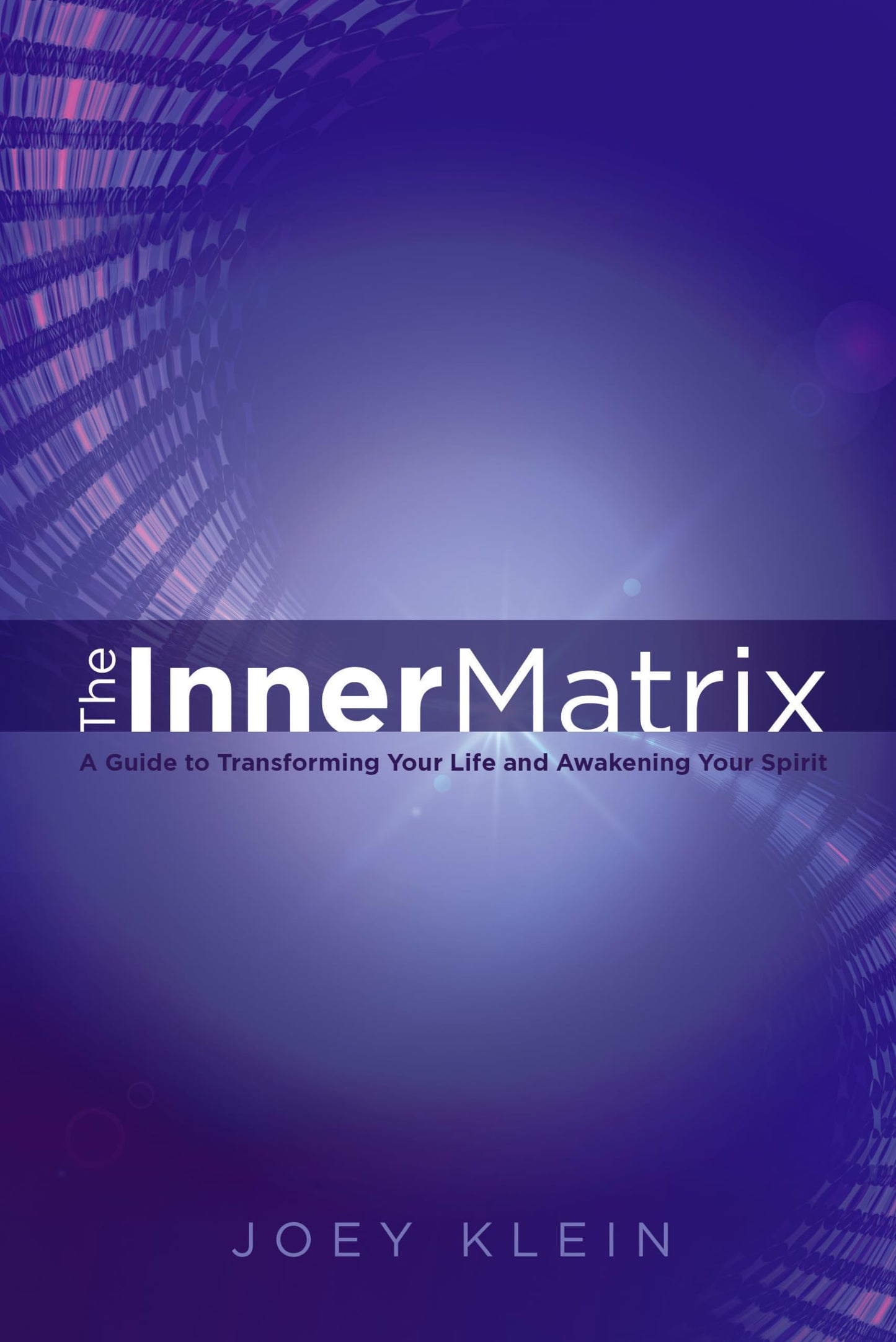 The Inner Matrix: A Guide to Transforming Your Life and Awakening Your Spirit