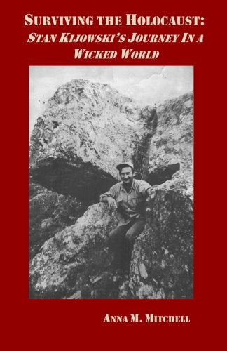Surviving the Holocaust:: Stan Kijowski's Journey in a Wicked World