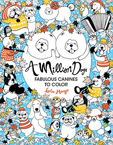 A Million Dogs: Fabulous Canines to Color (A Million Creatures to Color, 2) (Volume 2)