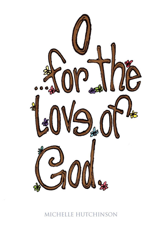 O for the love of God