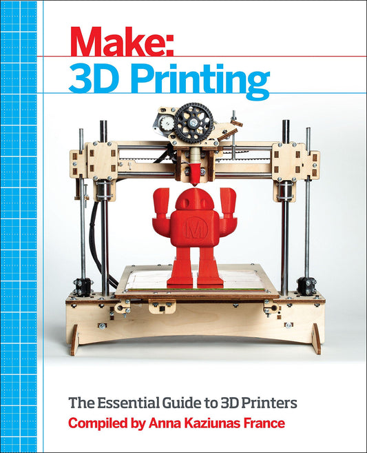 Make: 3D Printing: The Essential Guide to 3D Printers