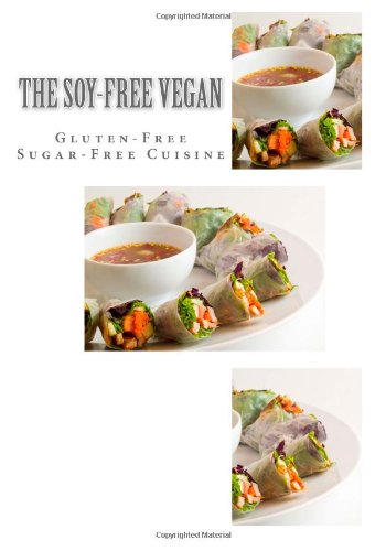 The Soy-Free Vegan: Gluten-Free Sugar-Free Cuisine