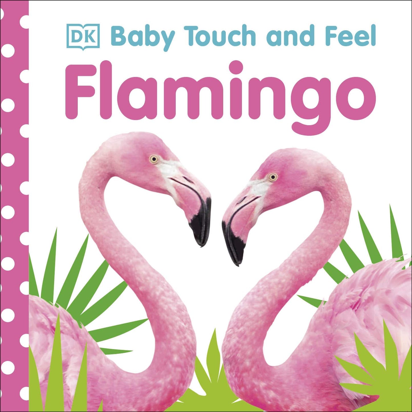 Baby Touch and Feel Flamingo: An Interactive Tropical Bird Board Book