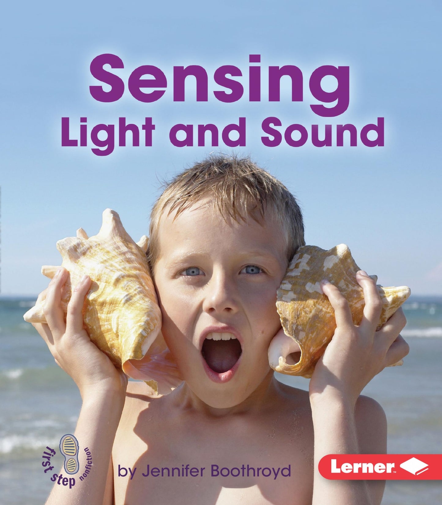 Sensing Light and Sound (First Step Nonfiction ― Light and Sound)