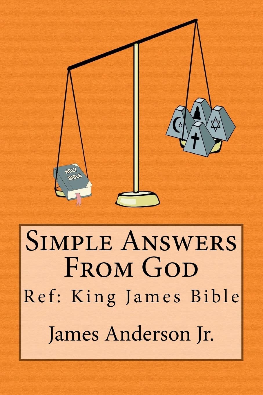 Simple Answers From God: This book gives easily understood bible verses that confirm one another, to answer the most frequently asked questions ... opinions, feelings, thoughts nor tradition.