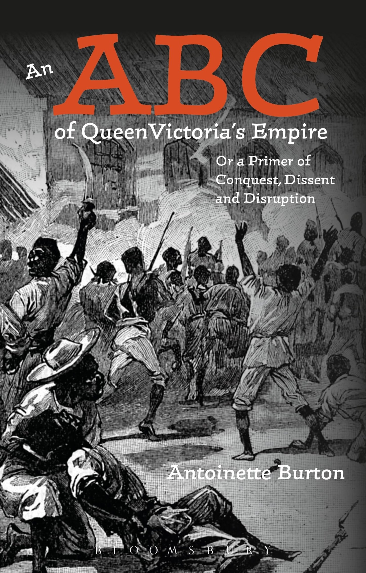 ABC of Queen Victoria's Empire, An: Or a Primer of Conquest, Dissent and Disruption