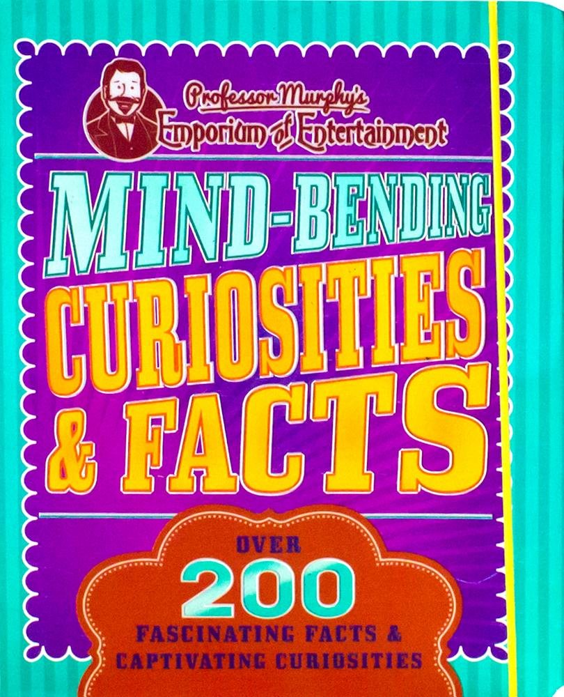Mind-Bending Curiosities & Facts: Over 200 Fascinating Facts & Captivating Curiosities (Professor Murphy's Emporium of Entertainment)