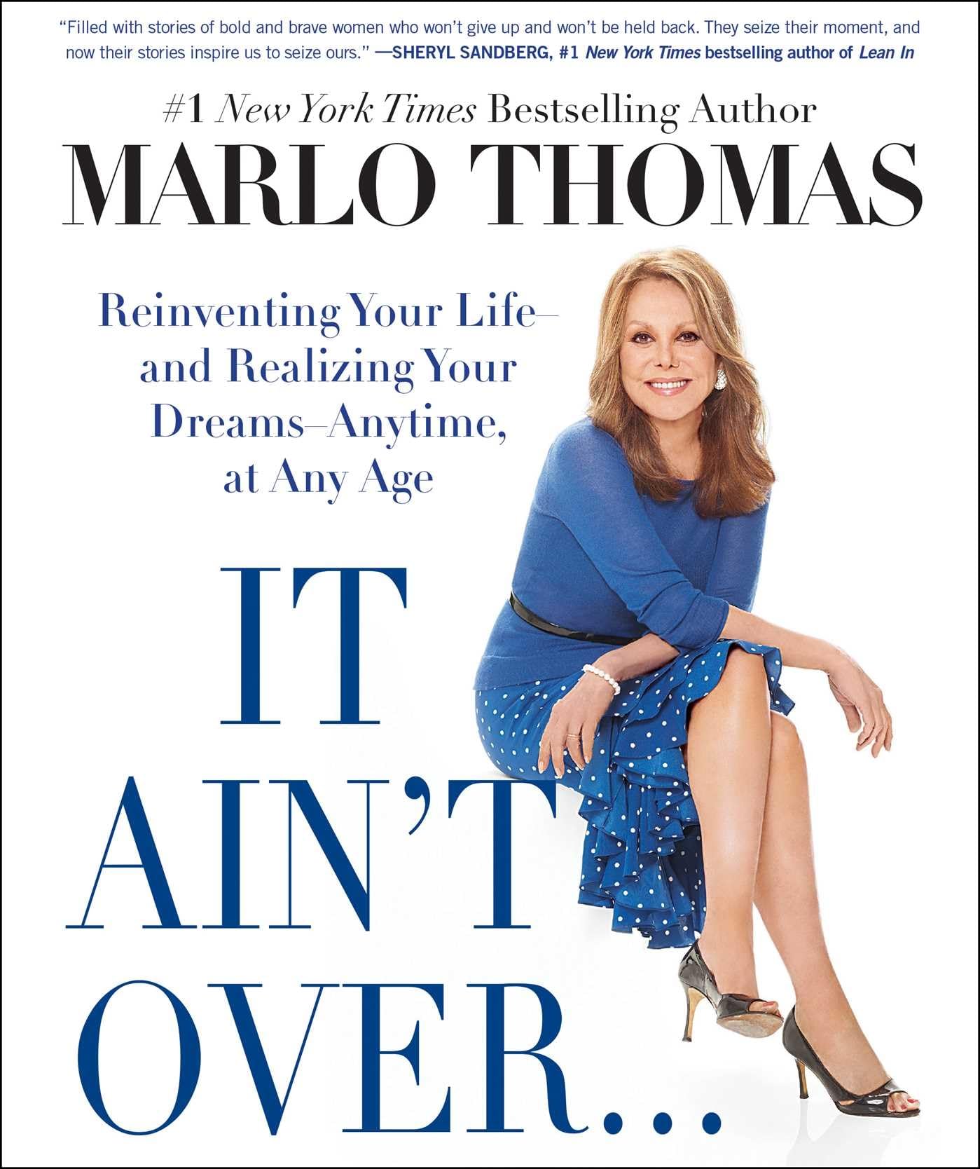 It Ain't Over . . . Till It's Over: Reinventing Your Life--and Realizing Your Dreams--Anytime, at Any Age