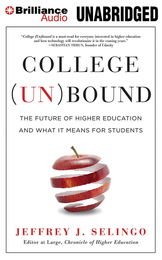 College (Un)bound: The Future of Higher Education and What It Means for Students