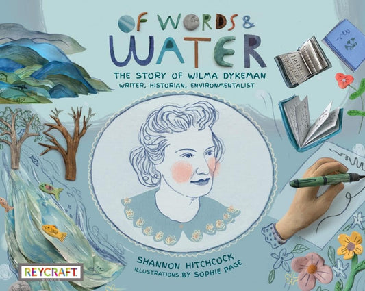 Of Words and Water: The Story of Wilma Dykeman – Writer, Historian, Environmentalist (The Storyteller Series)