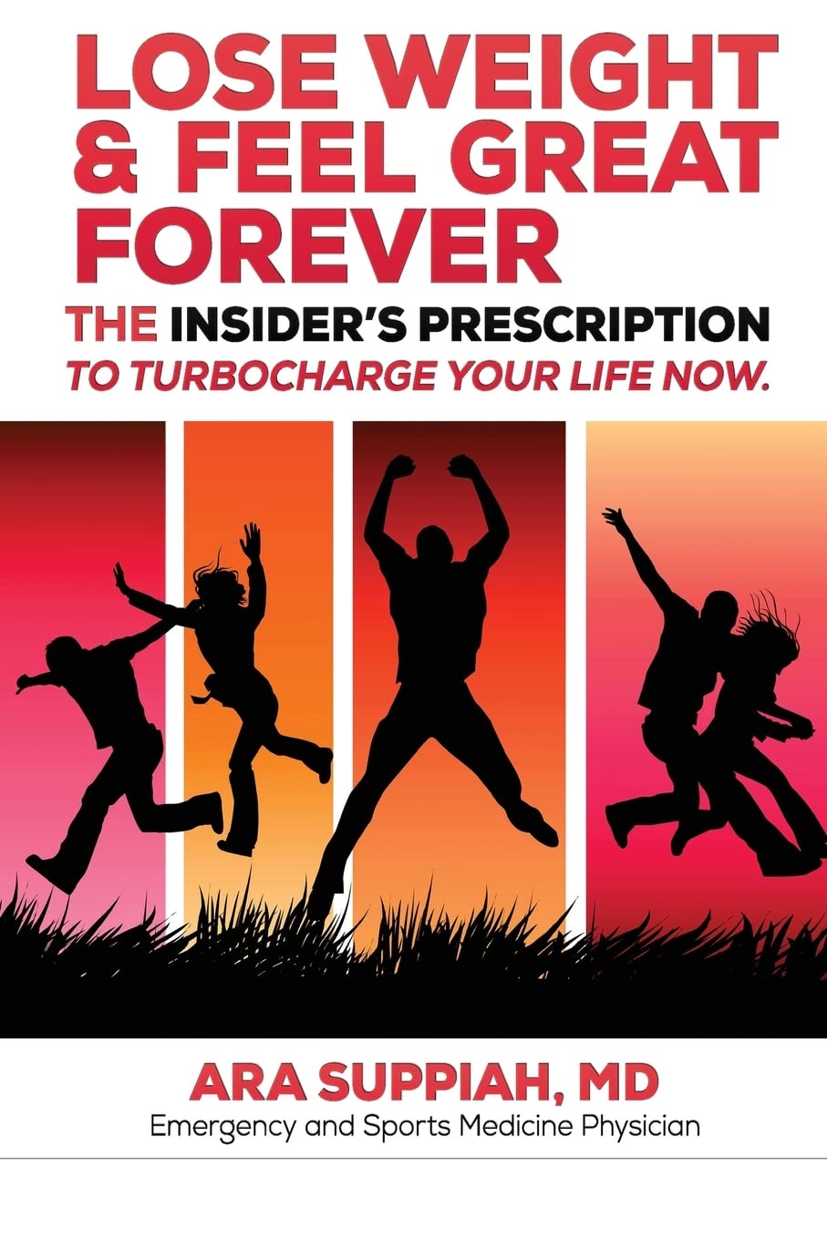 Lose Weight and Feel Great Forever: The Insider's Prescription to Turbocharge your life now!