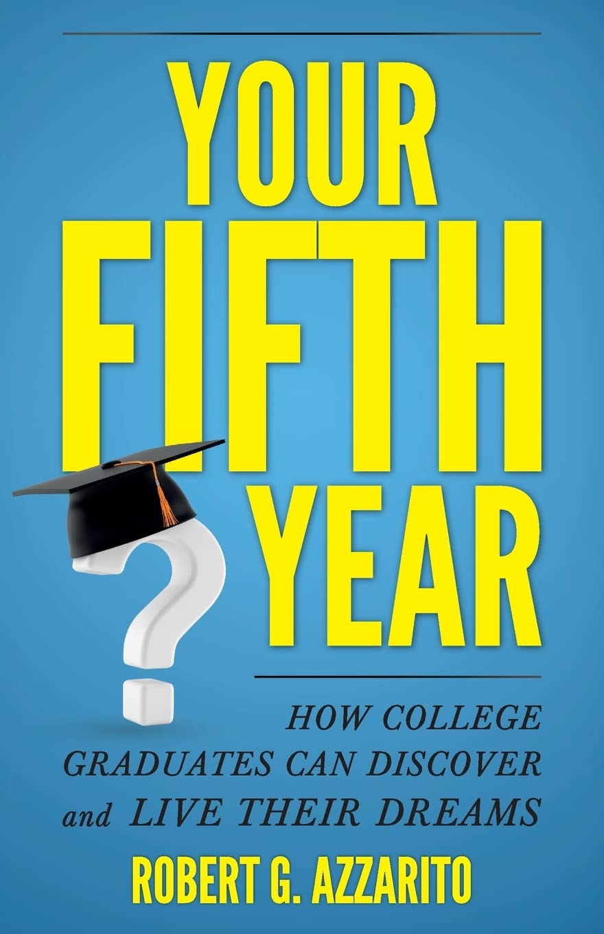 Your Fifth Year: How College Graduates Can Discover and Live Their Dreams