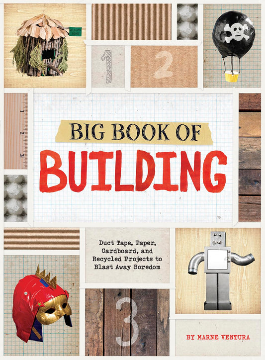 Big Book of Building: Duct Tape, Paper, Cardboard, and Recycled Projects to Blast Away Boredom (Imagine It, Build It)