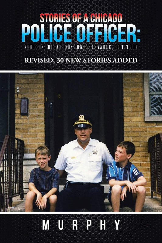 Stories of a Chicago Police Officer:: Serious, Hilarious, Unbelievable, but True