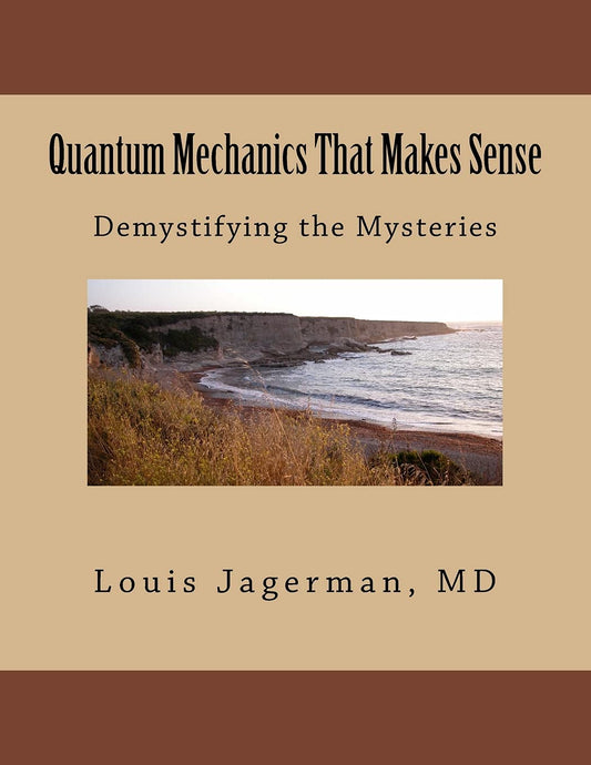 Quantum Mechanics That Makes Sense: Demystifying the Mysteries