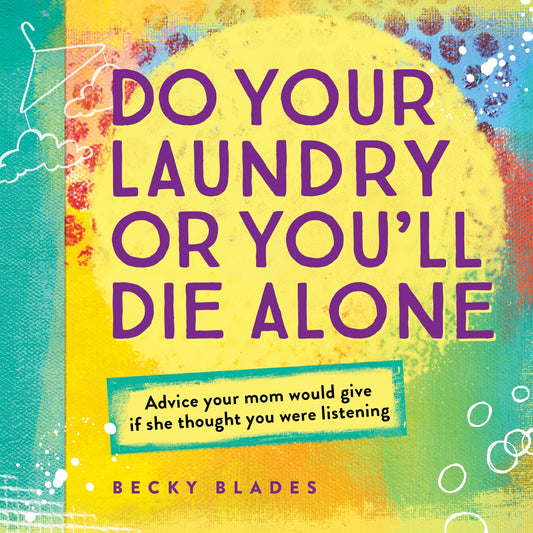 Do Your Laundry or You'll Die Alone: Advice Your Mom Would Give if She Thought You Were Listening (fun back-to-school college care package gift)