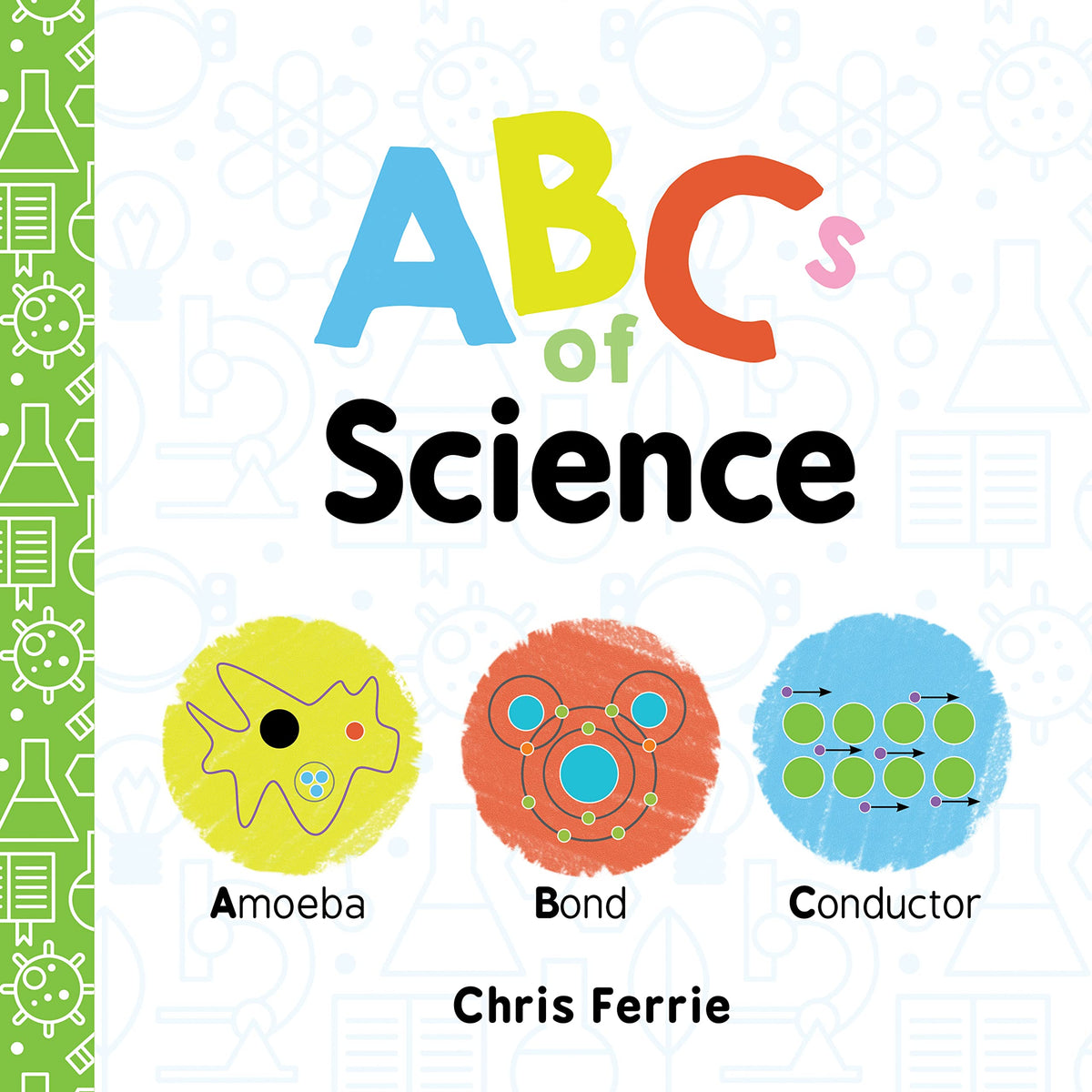 ABCs of Science: The Essential ABC Board Book of First STEM Words from the #1 Science Author for Kids (Science Gifts for Kids) (Baby University)