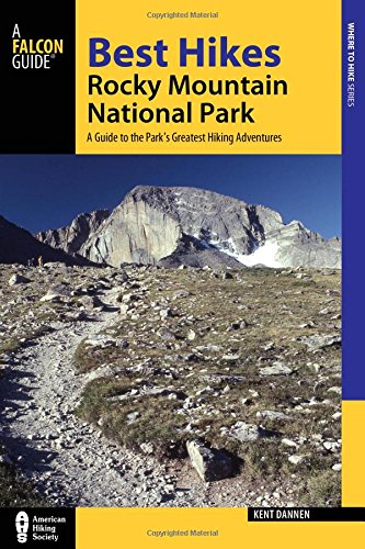 Best Hikes Rocky Mountain National Park: A Guide to the Park's Greatest Hiking Adventures (Regional Hiking Series)