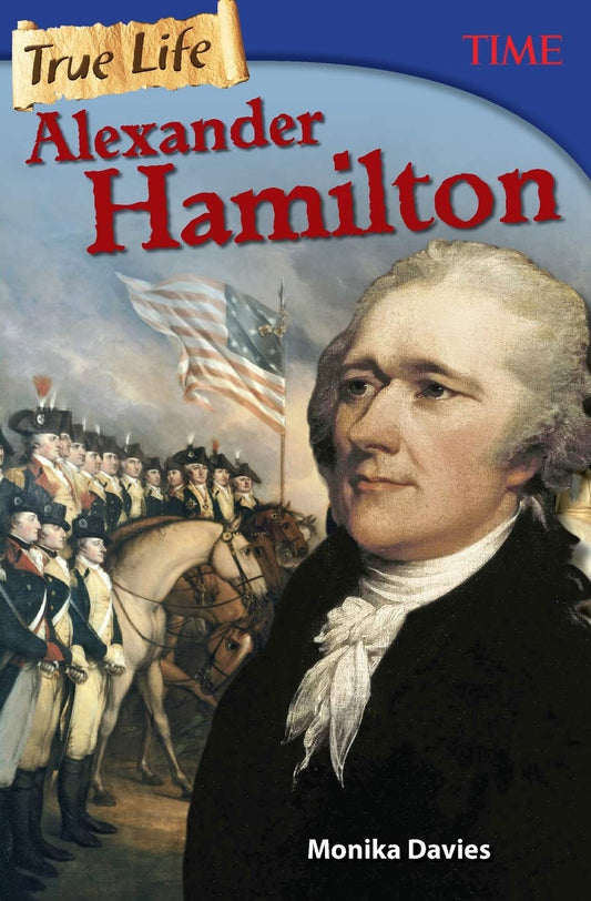 True Life: Alexander Hamilton (TIME®: Informational Text)