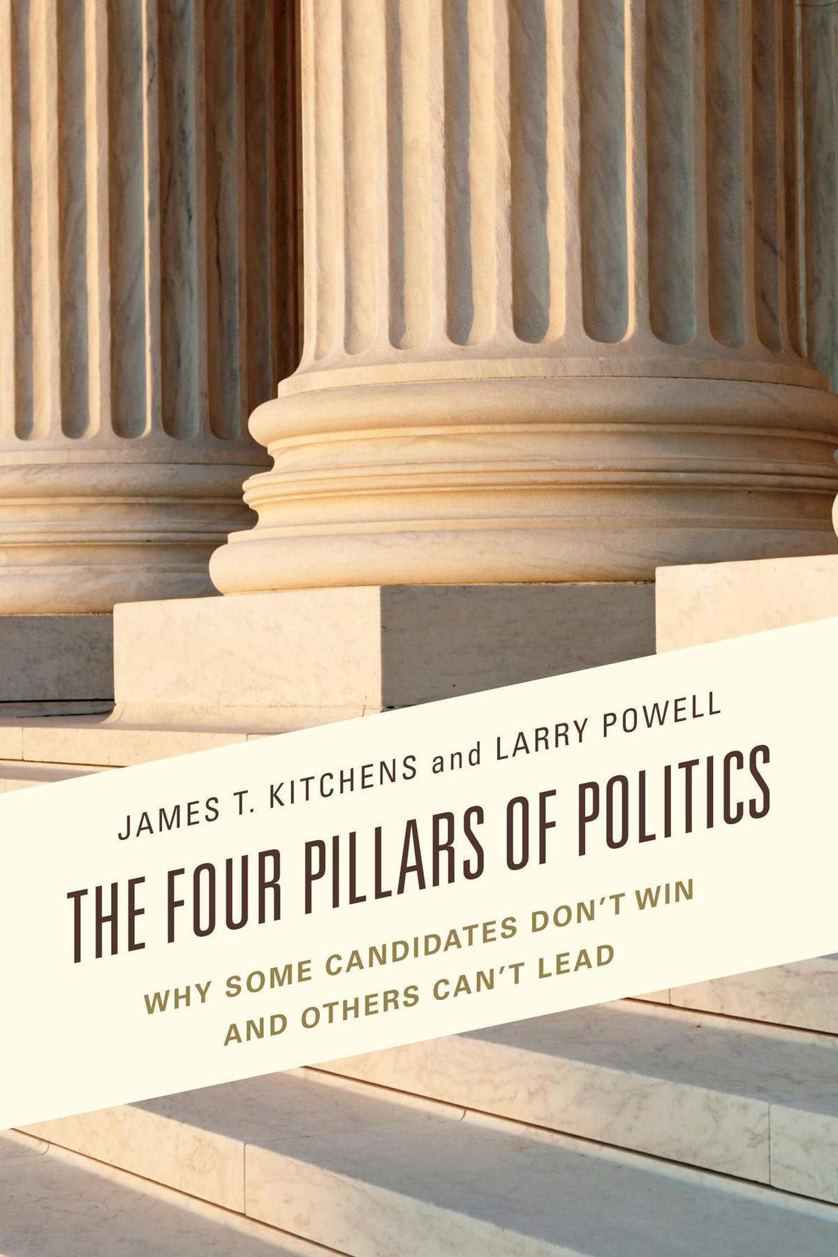 Four Pillars of Politics: WHY SOME CANDIDATES DONT WIN AND OTHERS CANT LEAD (Lexington Studies in Political Communication)