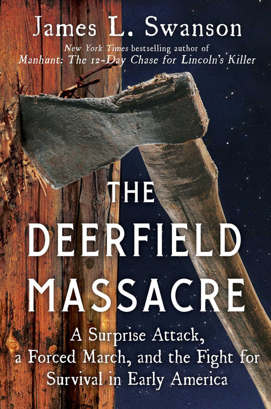 The Deerfield Massacre: A Surprise Attack, a Forced March, and the Fight for Survival in Early America - 9268