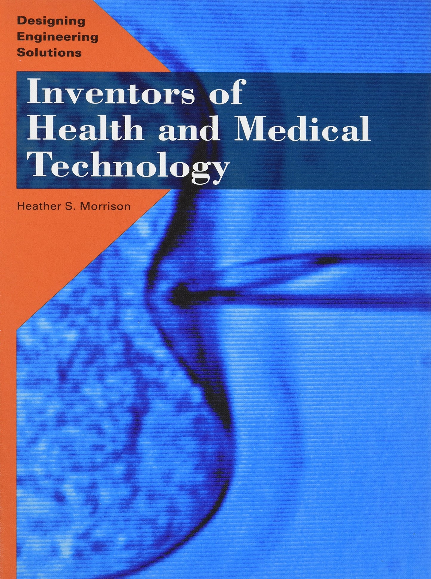Inventors of Health and Medical Technology (Designing Engineering Solutions)