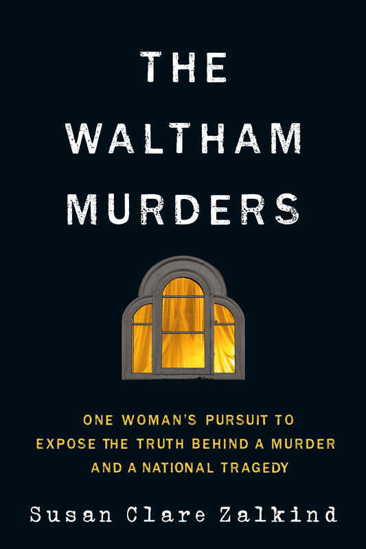 The Waltham Murders: One Woman’s Pursuit to Expose the Truth Behind a Murder and a National Tragedy