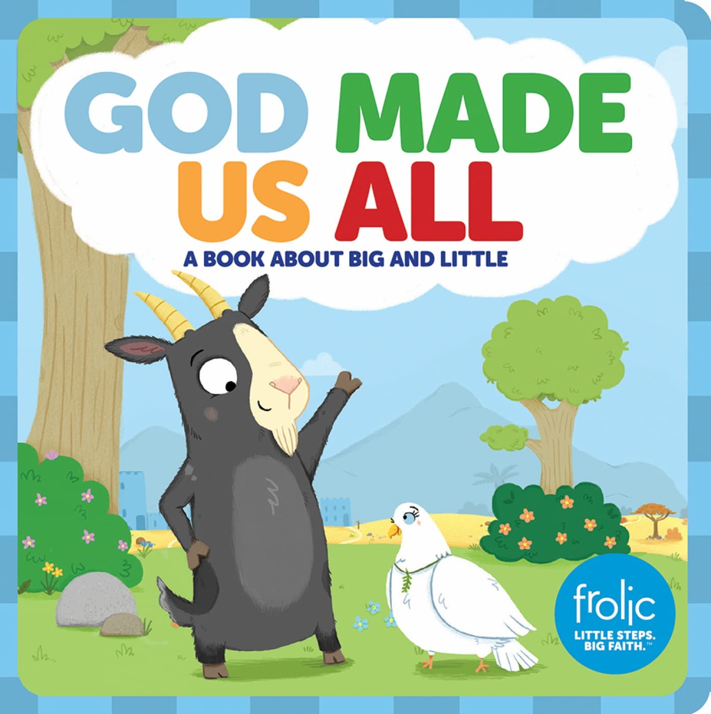 God Made Us All: A Book about Big and Little (Frolic First Faith)