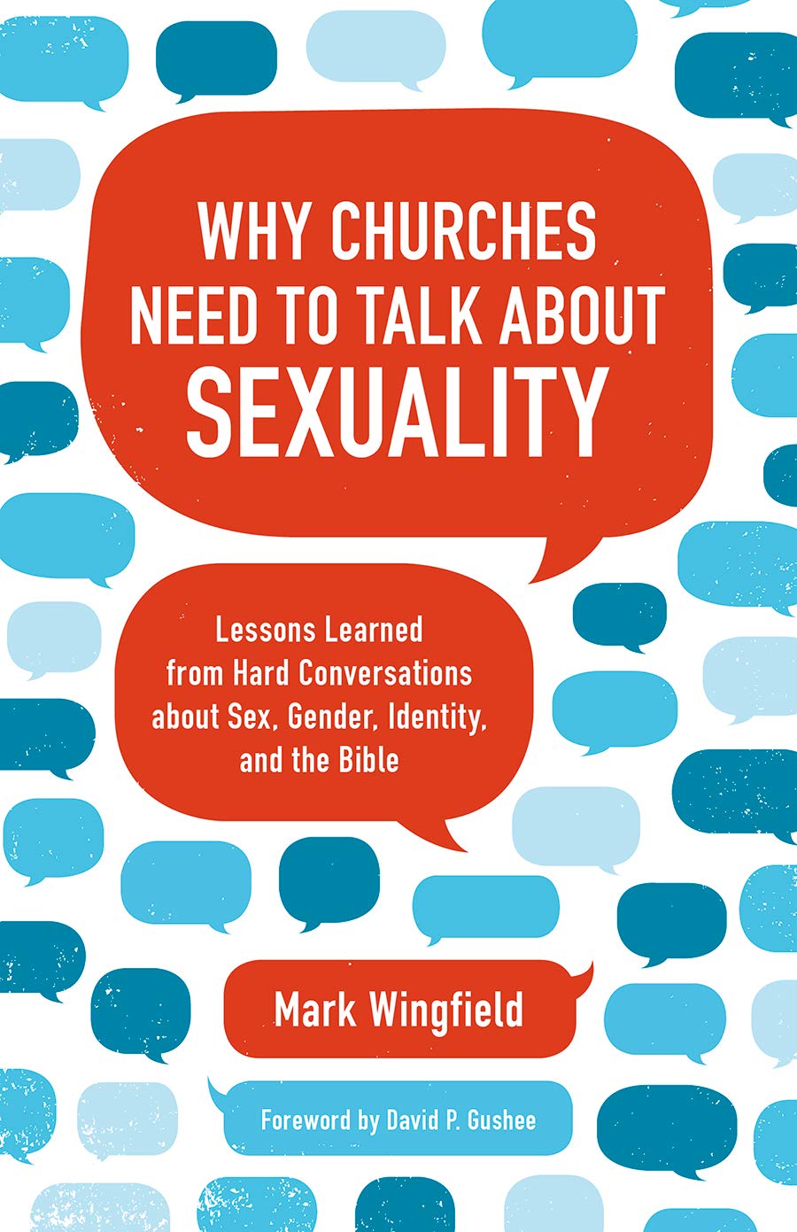 Why Churches Need to Talk about Sexuality: Lessons Learned from Hard Conversations about Sex, Gender, Identity, and the Bible