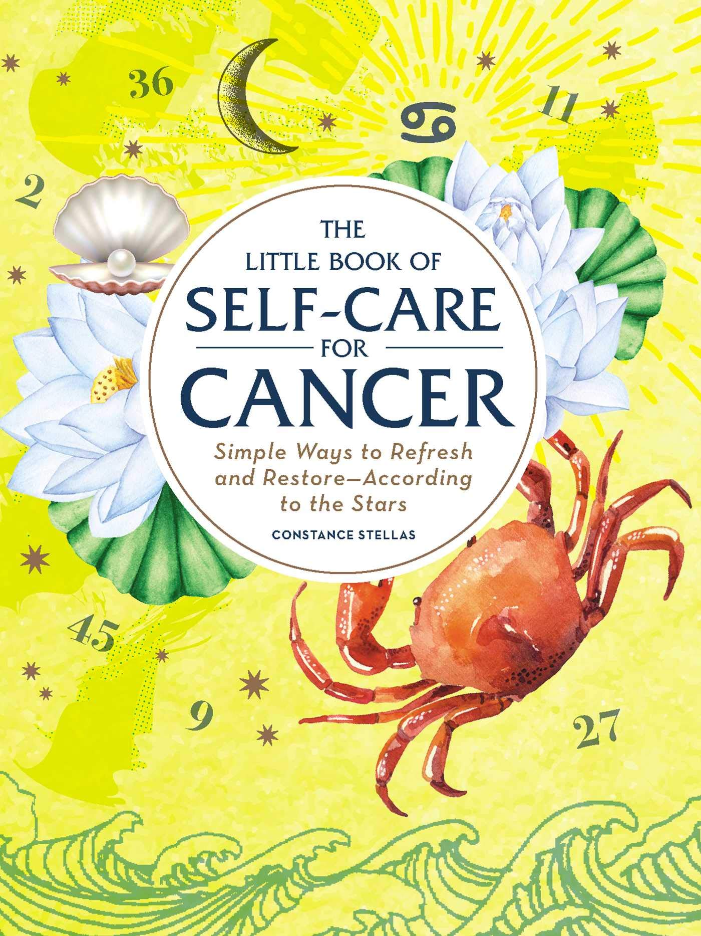 The Little Book of Self-Care for Cancer: Simple Ways to Refresh and Restore―According to the Stars (Astrology Self-Care)
