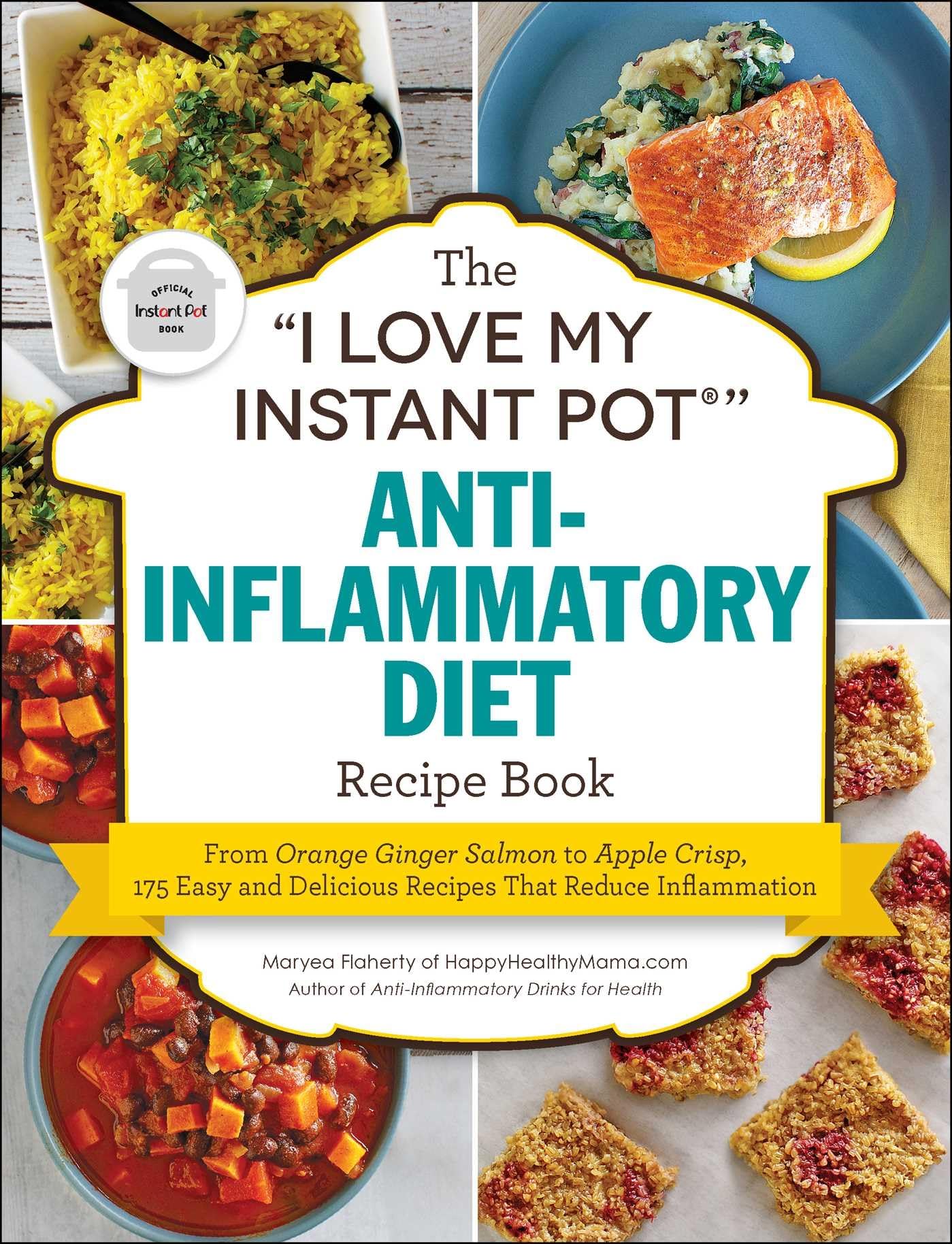 The "I Love My Instant Pot®" Anti-Inflammatory Diet Recipe Book: From Orange Ginger Salmon to Apple Crisp, 175 Easy and Delicious Recipes That Reduce Inflammation ("I Love My" Cookbook Series)