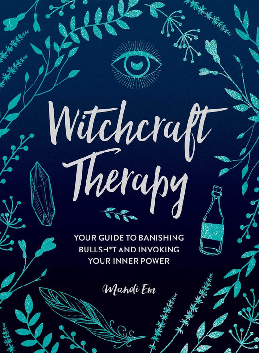 Witchcraft Therapy: Your Guide to Banishing Bullsh*t and Invoking Your Inner Power