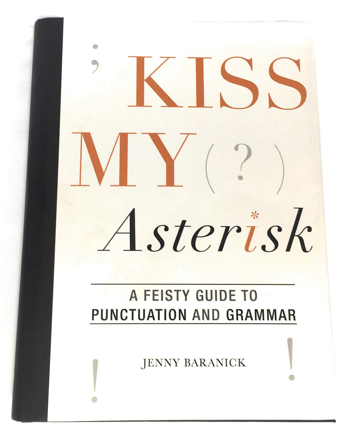 Kiss My Asterisk - A Feisty Guide to Punctuation and Grammar