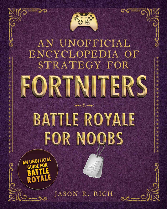 An Unofficial Encyclopedia of Strategy for Fortniters: Battle Royale for Noobs (Encyclopedias for Fortniters)