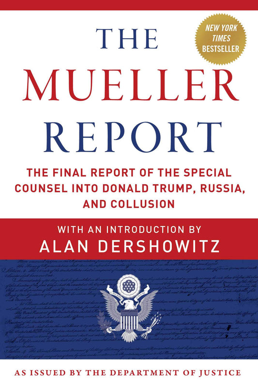 Mueller Report: The Final Report of the Special Counsel into Donald Trump, Russia, and Collusion