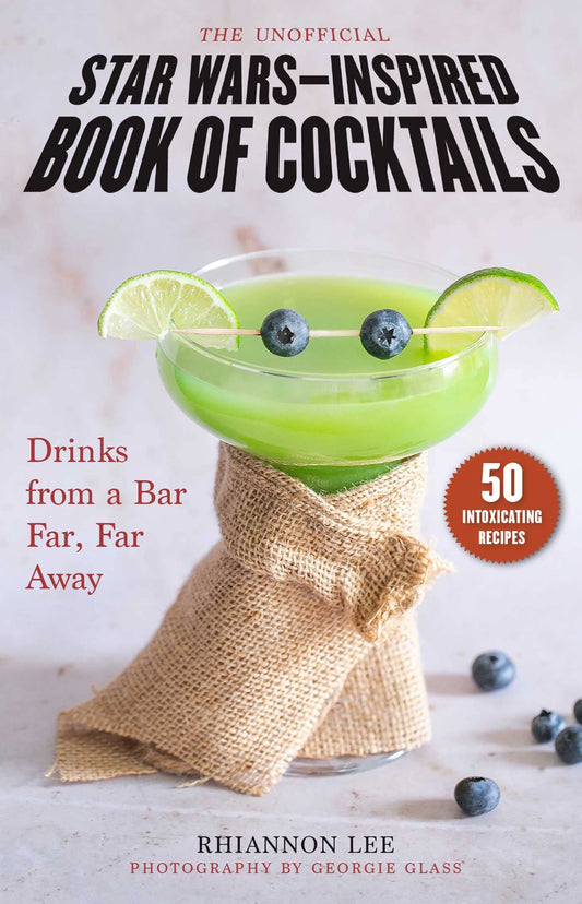 Unofficial Star Wars–Inspired Book of Cocktails: Drinks from a Bar Far, Far Away