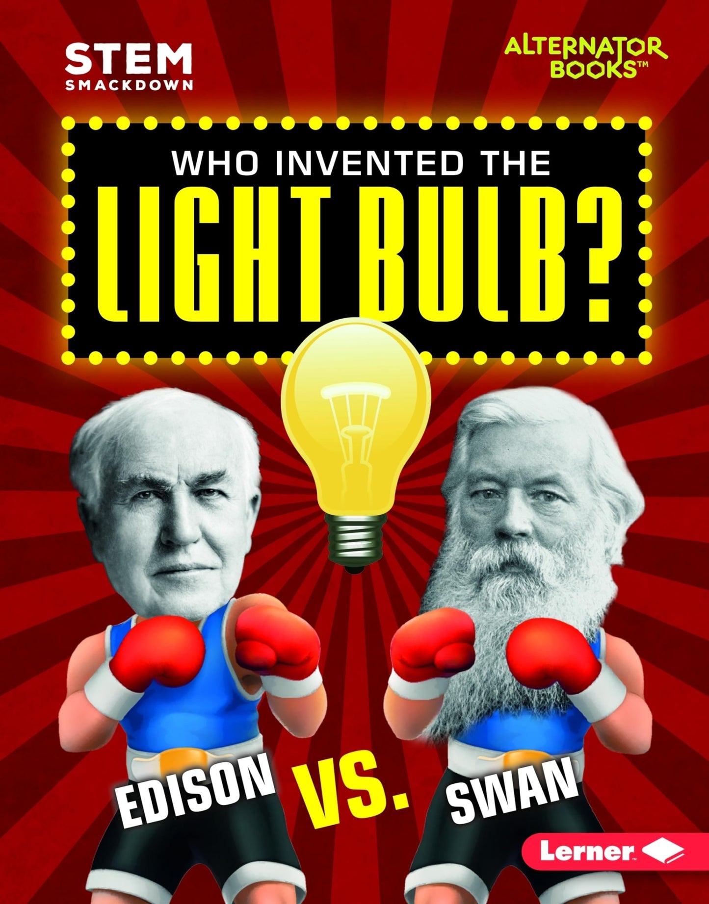 Who Invented the Light Bulb?: Edison vs. Swan (STEM Smackdown (Alternator Books  ))