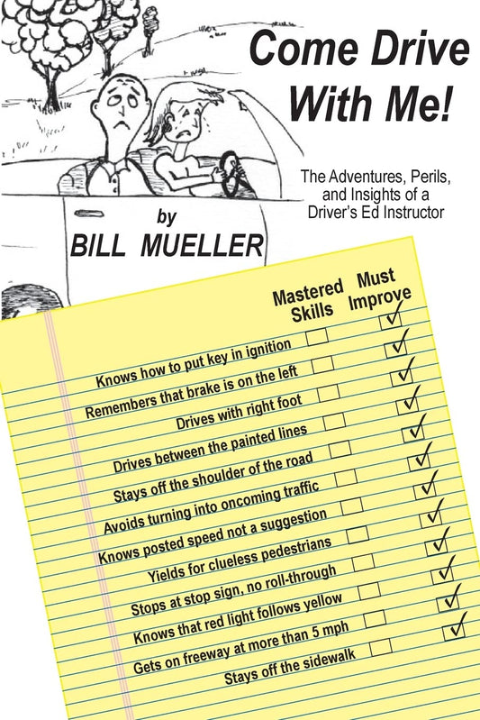 Come Drive With Me!: The Adventures, Perils, and Insights of a Driver's Ed Instructor