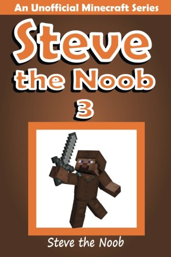 Steve the Noob 3: An Unofficial Minecraft Series (Diary of Steve the Noob Collection)