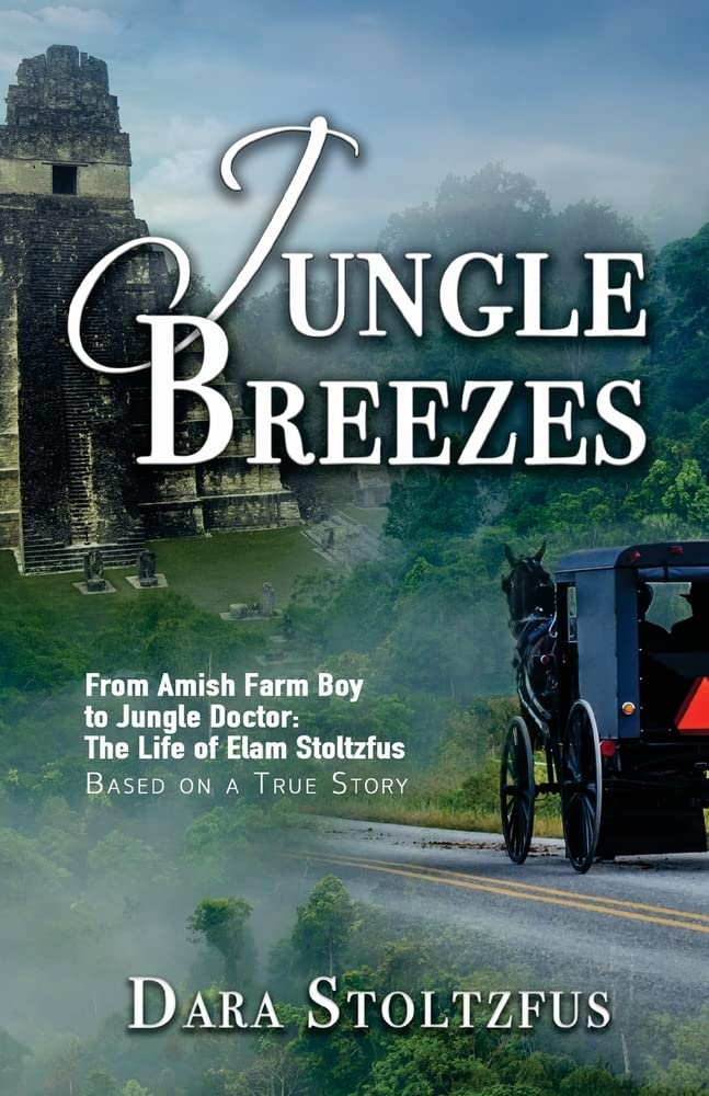 Jungle Breezes: From Amish Farm Boy to Jungle Doctor: The Life of Elam Stoltzfus